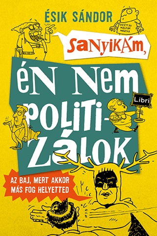 Sanyikm, n Nem Politizlok - Az Baj, Mert Akkor Ms Fog Helyetted