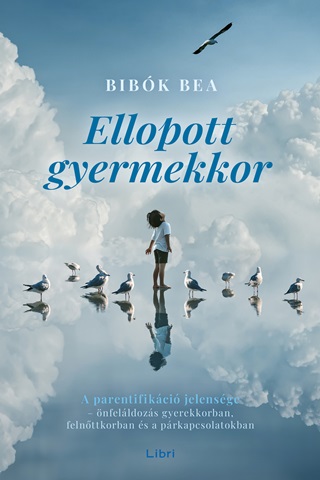 Ellopott Gyermekkor - A Parentifikci Jelensge