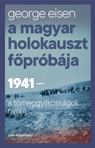 A Magyar Holokauszt Fprbja - 1941-A Tmeggyilkossgok Nyara