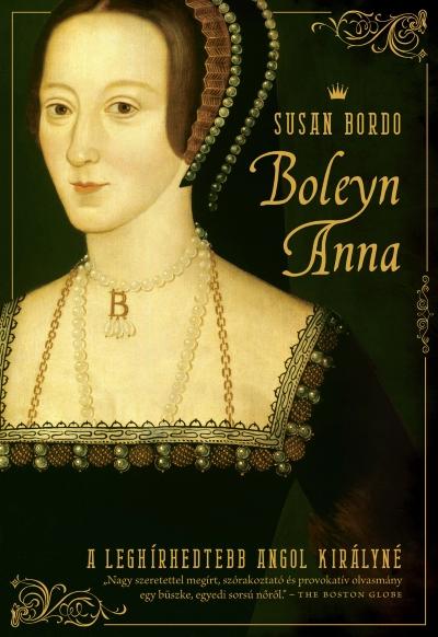 Susan Bordo - Boleyn Anna - A Leghrhedtebb Angol Kirlyn