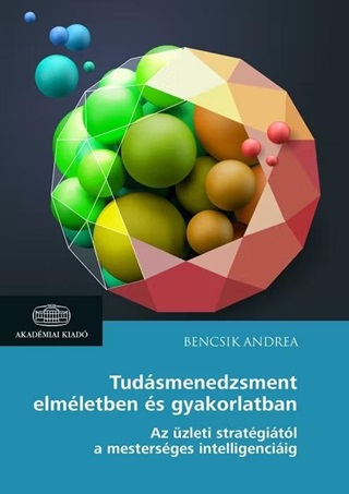 Bencsik Andrea - Tudsmenedzsment Elmletben s Gyakorlatban - Az zleti Stratgitl A Mestersg