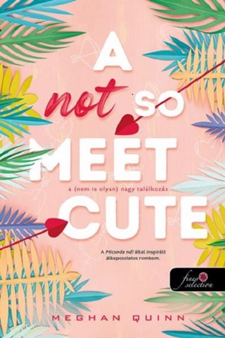 Meghan Quinn - A Not So Meet Cute  A (Nem Is Olyan) Nagy Találkozás