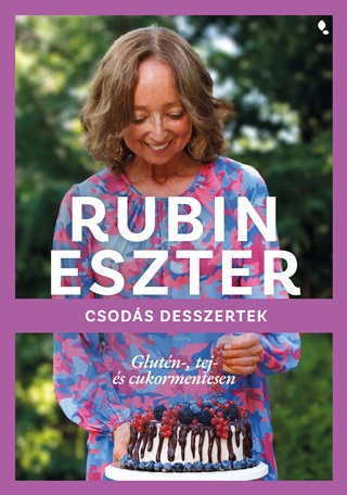 Rubin Eszter - Csods Desszertek - Glutn Tej- s Cukormentesen