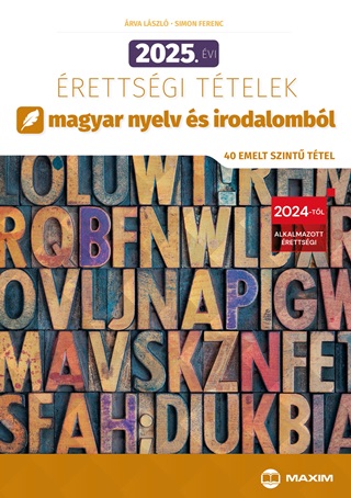 rva Lszl - 2025. vi rettsgi Ttelek Magyar Nyelv s Irodalombl (40 Emelt Szint Ttel)