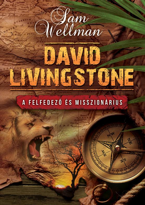 Sam Wellman - David Livingstone - A Felfedez s Misszionrius