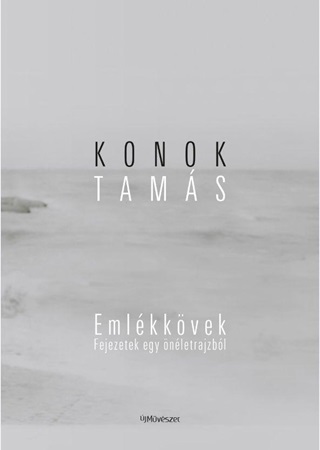 Konok Tams: Emlkkvek. Fejezetek Egy nletrajzbl