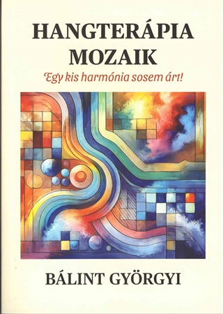 Blint Gyrgyi - Hangterpia Mozaik - Egy Kis Harmnia Sosem rt!