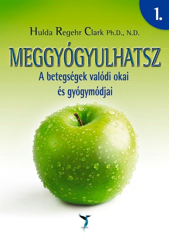 Hulda Regehr Clark - Meggygyulhatsz 1-2. - A Betegsgek Valdi Okai s Gygymdjai