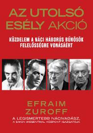 Efraim Zuroff - Az Utols Esly Akci - Kzdelem A Nci Hbors Bnsk Felelssgre Vonsrt