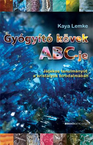 Kaya Lemke - Gyógyító Kövek Abc-Je