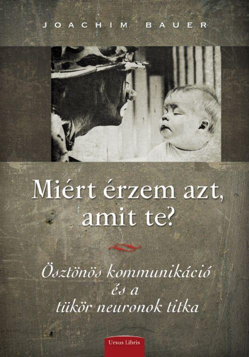 Joachim Bauer - Mirt rzem Azt, Amit Te? - sztns Kommunikci s A Tkrneuronok Titka