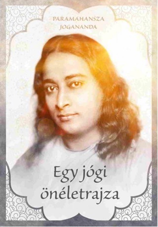 Paramahansza Jogananda - Egy Jgi nletrajza