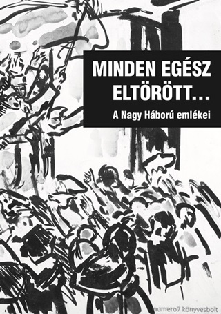 Minden Egsz Eltrtt... - A Nagy Hbor Emlkei