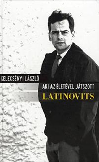 Kelecsnyi Lszl - Aki Az letvel Jtszott - Latinovits